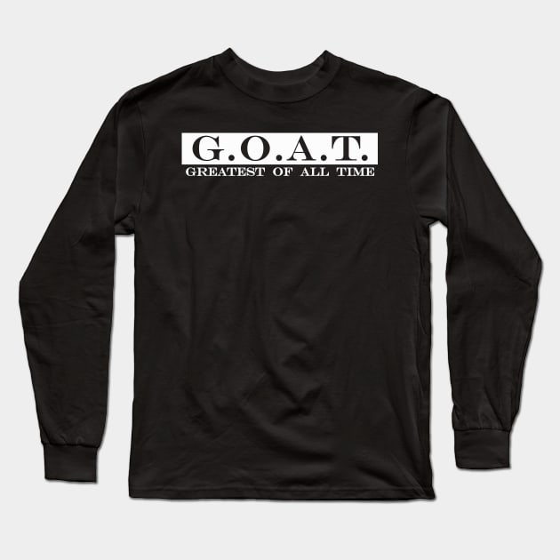 goat greatest of all time Long Sleeve T-Shirt by NotComplainingJustAsking